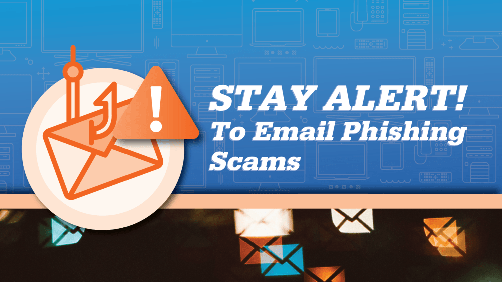Cover image of 'Don't Let Your Guard Down to Email Phishing Scams'